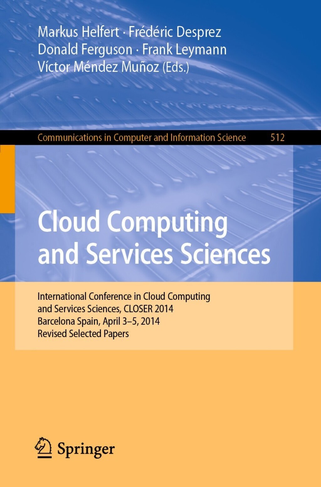 Cloud Computing and Services Sciences International Conference in Cloud Computing and Services Sciences, CLOSER 2014 Barcelona Spain, April 3Ã¢â‚¬Å¡Ãƒâ€žÃƒÂ¶Ã¢Ë†Å¡Ãƒâ€˜Ã¢Ë†Å¡Ã‚Â¨5, 2014 Revised Selected Papers 