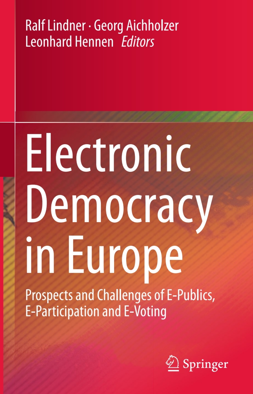 Electronic Democracy in Europe Prospects and Challenges of E-Publics, E-Participation and E-Voting 
