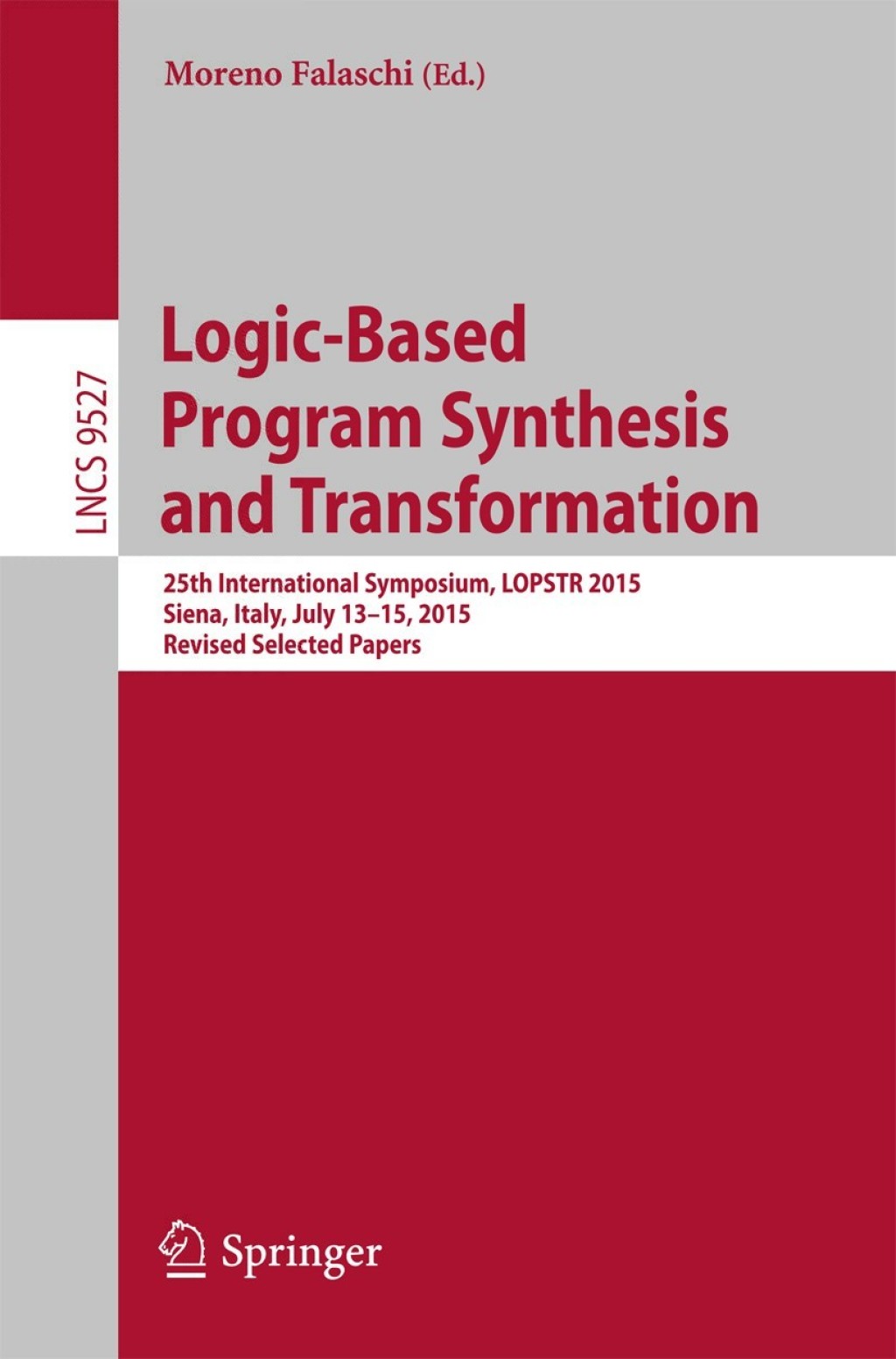 Logic-Based Program Synthesis and Transformation 25th International Symposium, LOPSTR 2015, Siena, Italy, July 13-15, 2015. Revised Selected Papers 