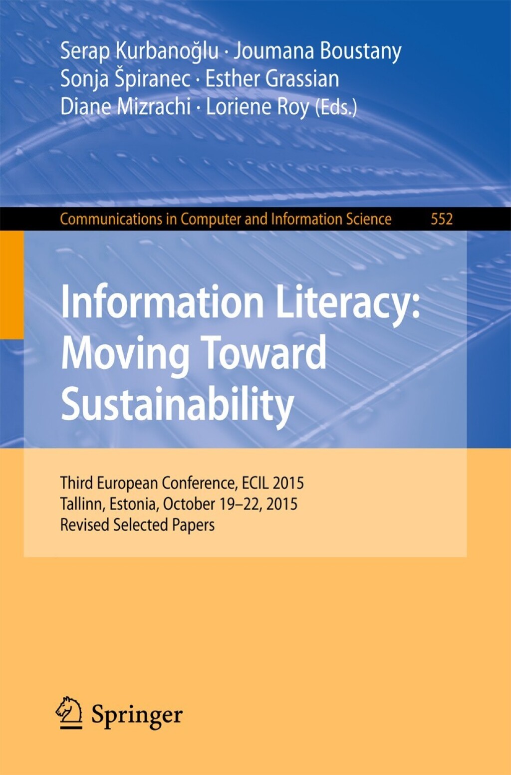 Information Literacy: Moving Toward Sustainability Third European Conference, ECIL 2015, Tallinn, Estonia, October 19-22, 2015, Revised Selected Papers 