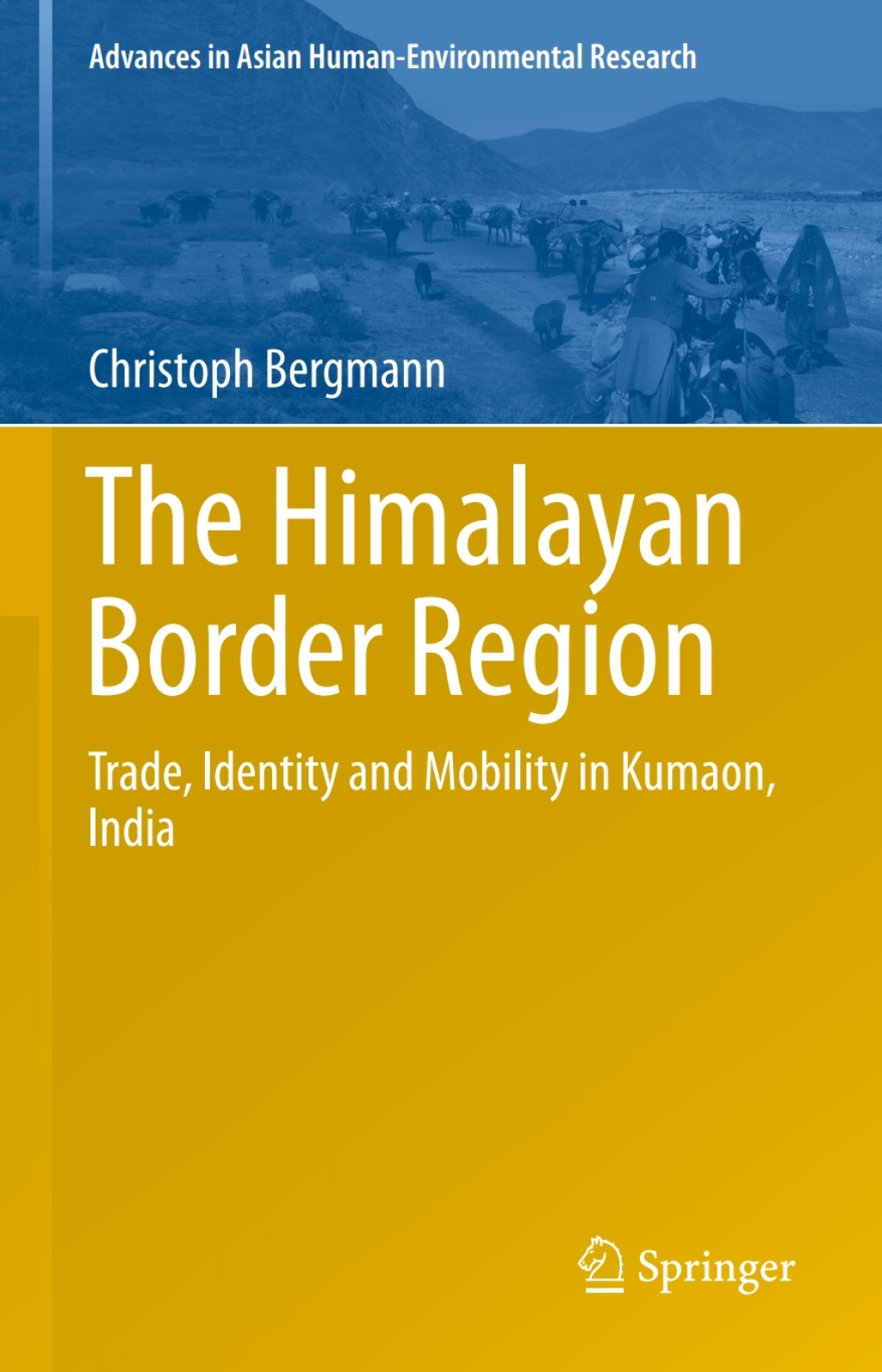 The Himalayan Border Region Trade, Identity and Mobility in Kumaon, India 