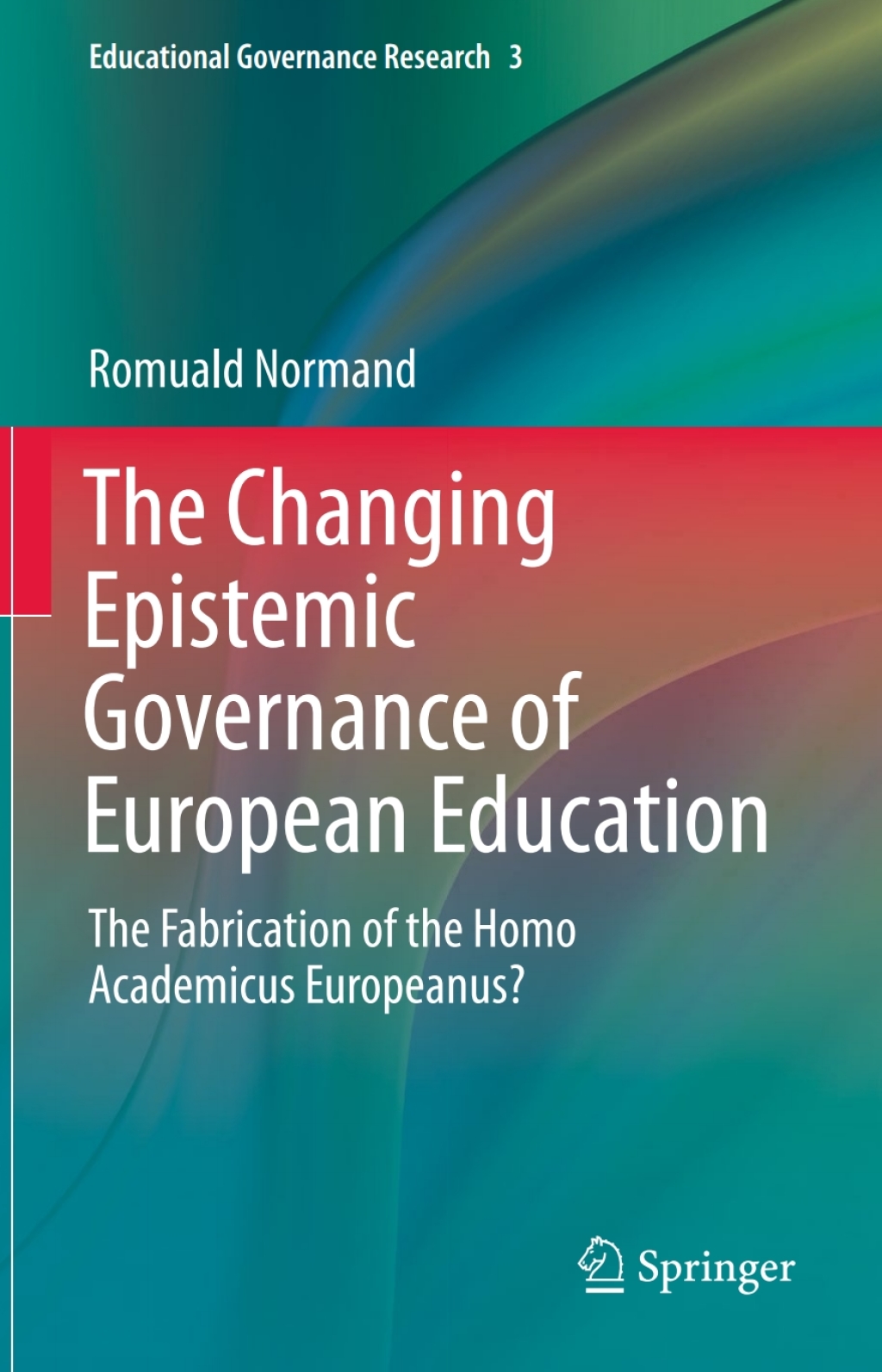 The Changing Epistemic Governance of European Education The Fabrication of the Homo Academicus Europeanus? 