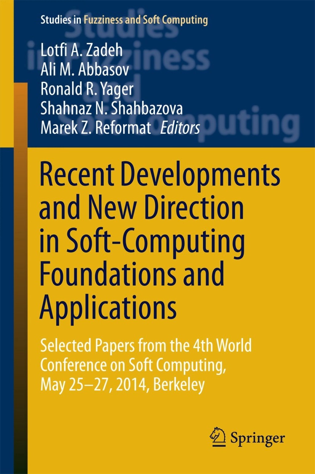 Recent Developments and New Direction in Soft-Computing Foundations and Applications Selected Papers from the 4th World Conference on Soft Computing, May 25-27, 2014, Berkeley 