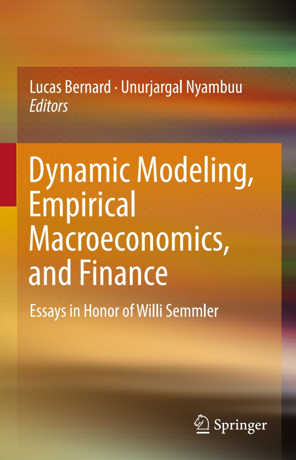 Dynamic Modeling, Empirical Macroeconomics, and Finance Essays in Honor of Willi Semmler 