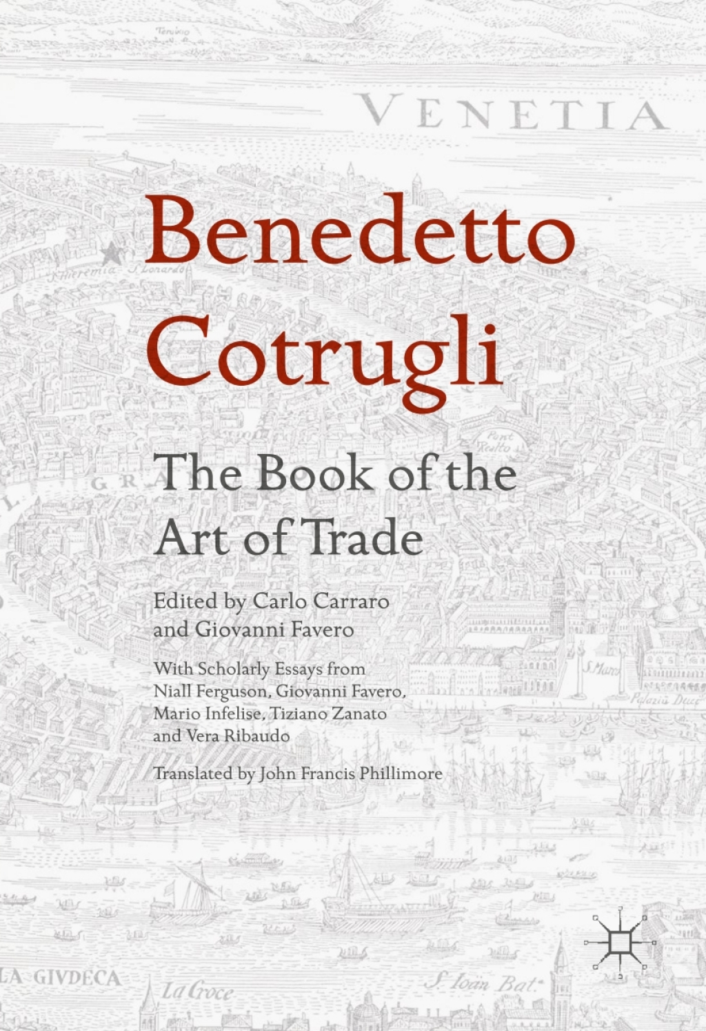 Benedetto Cotrugli Ã¢â‚¬Å¡Ãƒâ€žÃƒÂ¶Ã¢Ë†Å¡Ãƒâ€˜Ã¢Ë†Å¡Ã‚Â¨ The Book of the Art of Trade With Scholarly Essays from Niall Ferguson, Giovanni Favero, Mario Infelise, Tiziano Zanato and Vera Ribaudo 