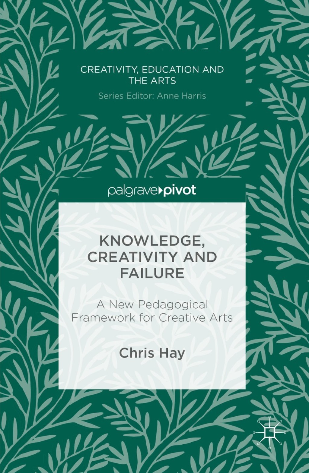 Knowledge, Creativity and Failure A New Pedagogical Framework for Creative Arts 