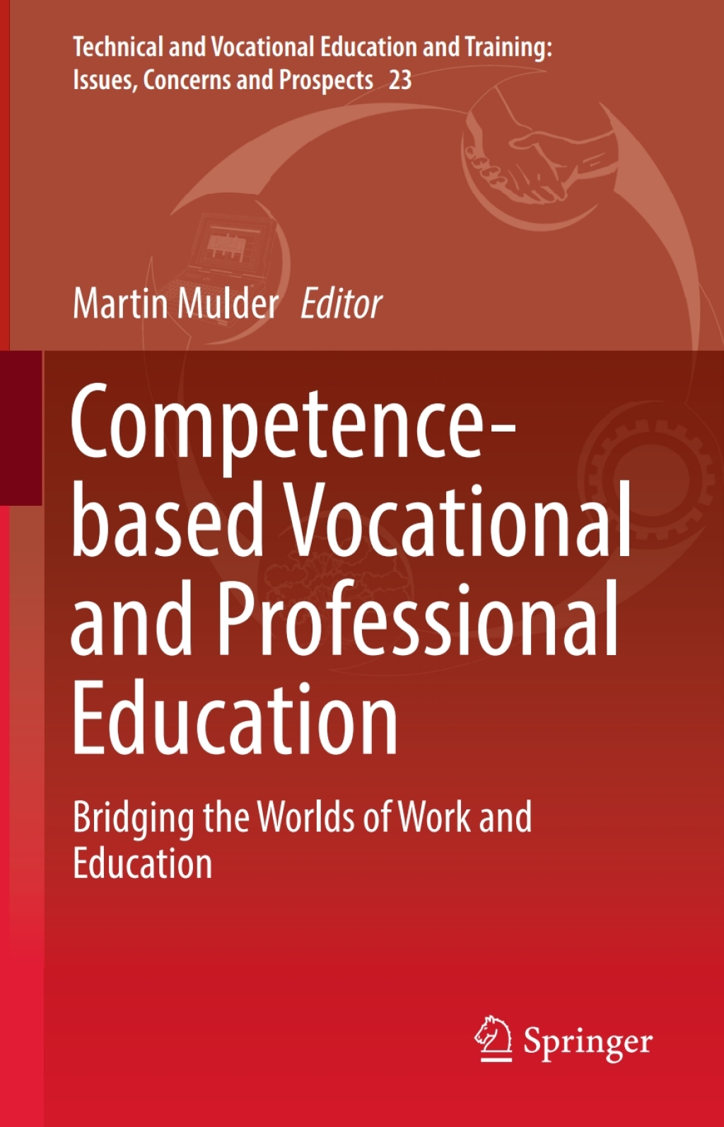 Competence-based Vocational and Professional Education Bridging the Worlds of Work and Education 
