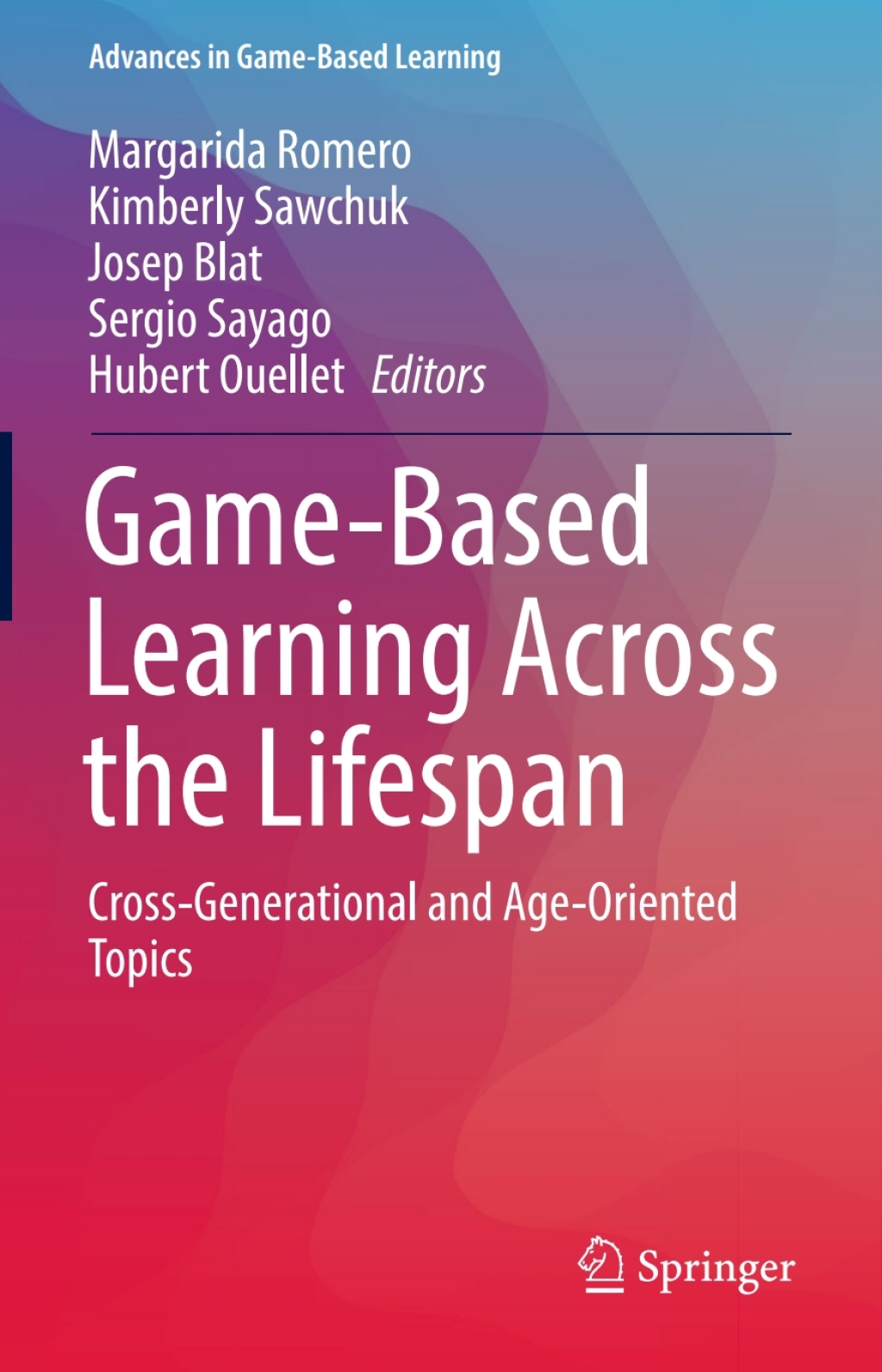Game-Based Learning Across the Lifespan Cross-Generational and Age-Oriented Topics 