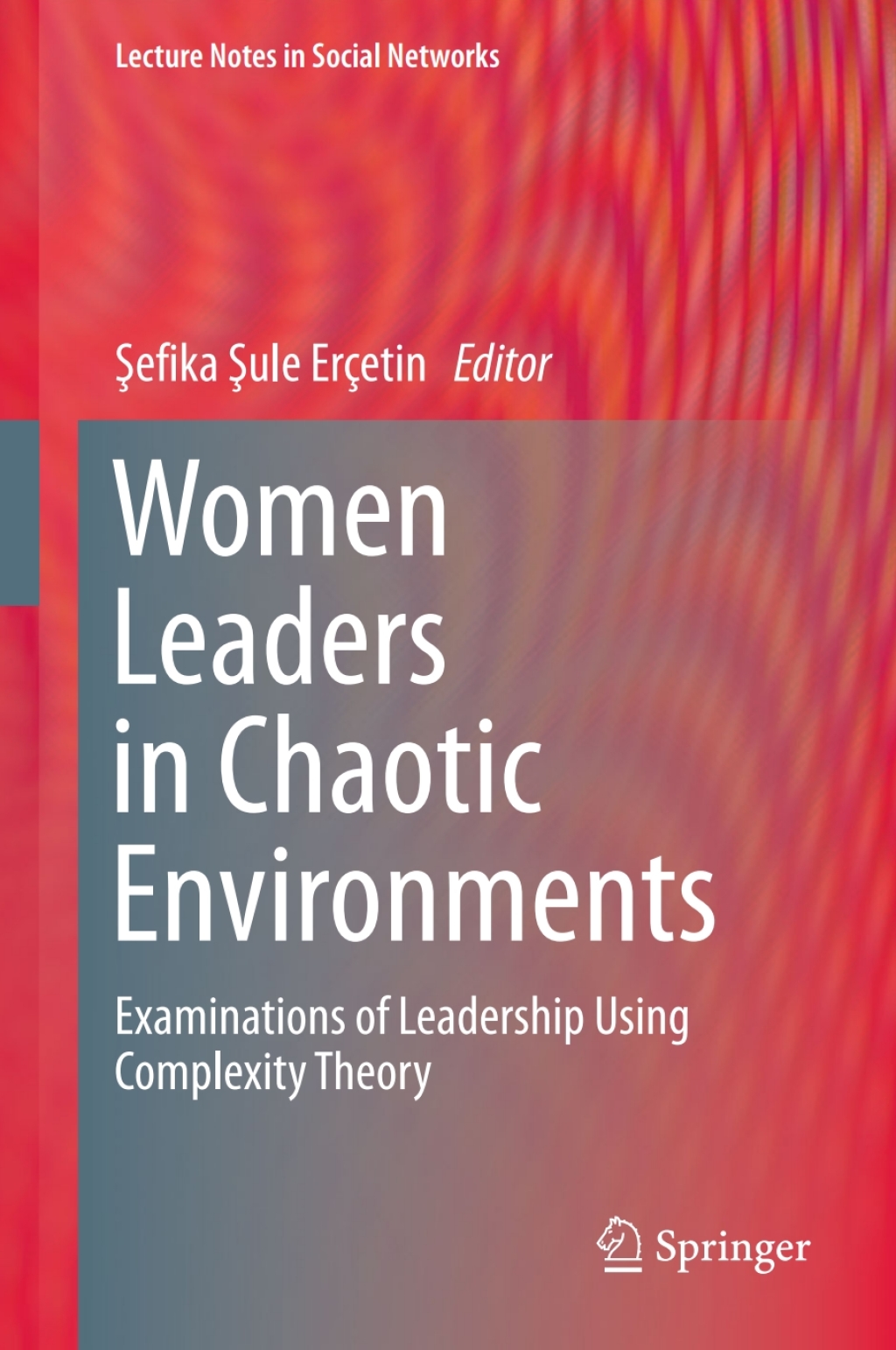 Women Leaders in Chaotic Environments Examinations of Leadership Using Complexity Theory