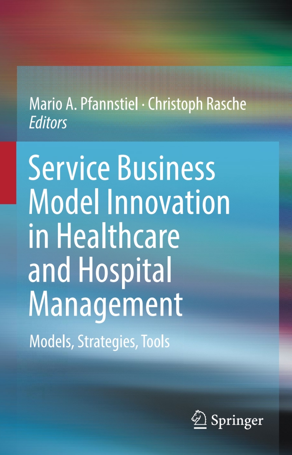 Service Business Model Innovation in Healthcare and Hospital Management Models, Strategies, Tools 