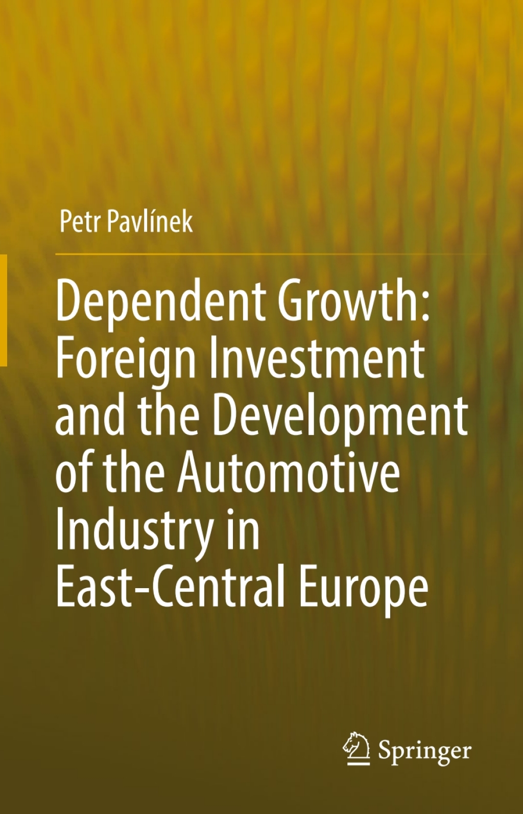 Dependent Growth: Foreign Investment and the Development of the Automotive Industry in East-Central Europe Foreign Investment and the Development of the Automotive Industry in East-Central Europe 