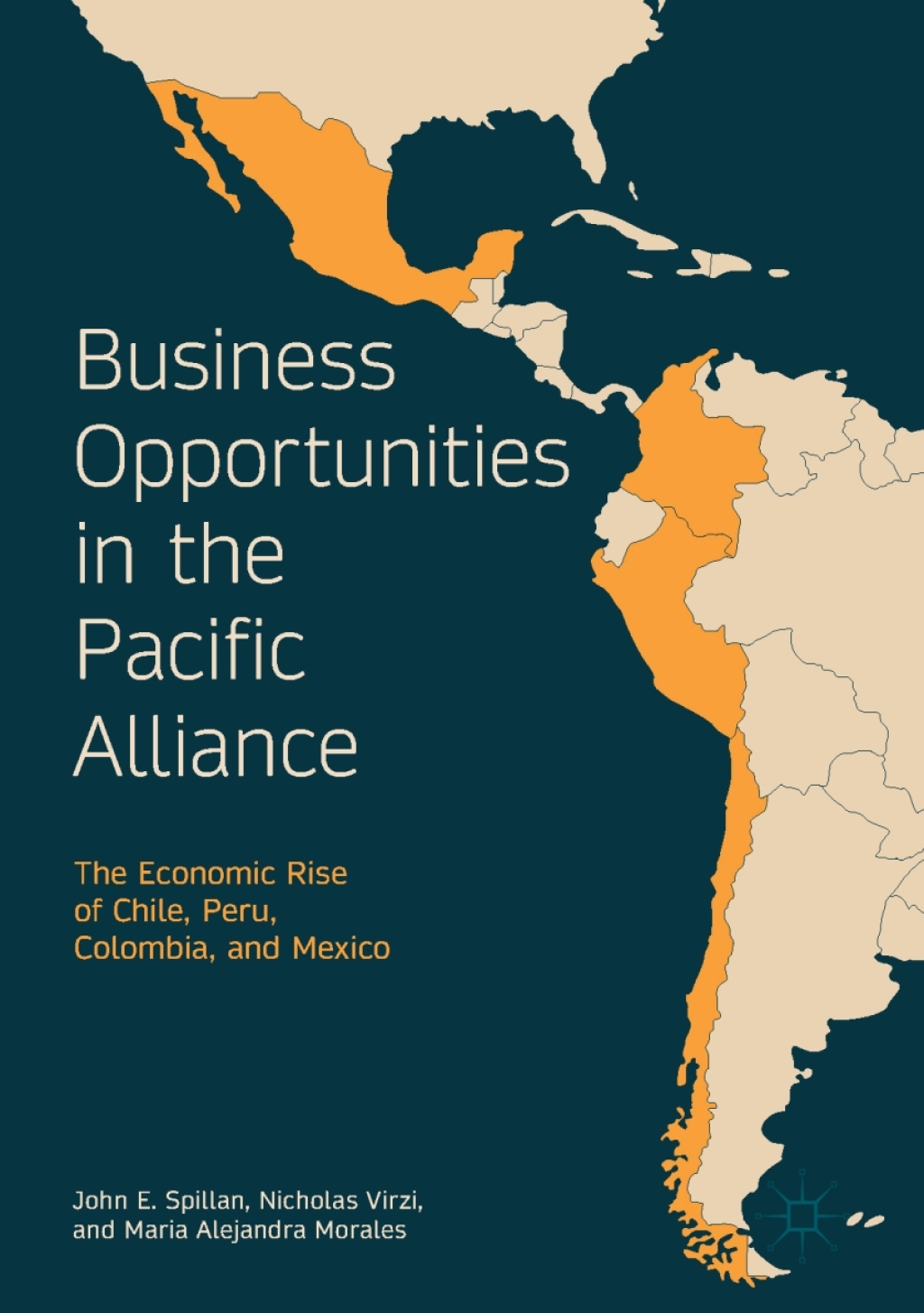 Business Opportunities in the Pacific Alliance The Economic Rise of Chile, Peru, Colombia, and Mexico 