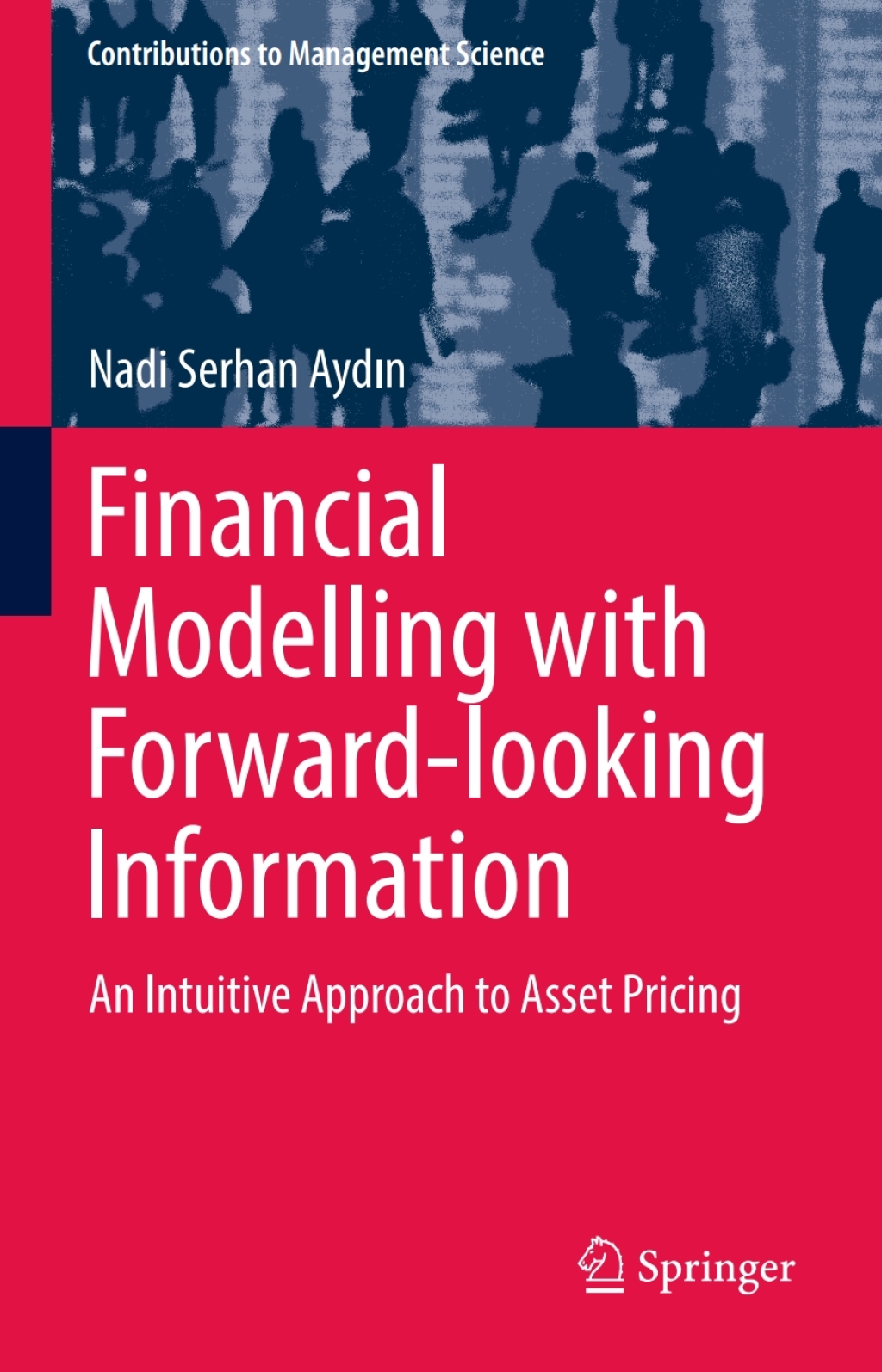 Financial Modelling with Forward-looking Information An Intuitive Approach to Asset Pricing 
