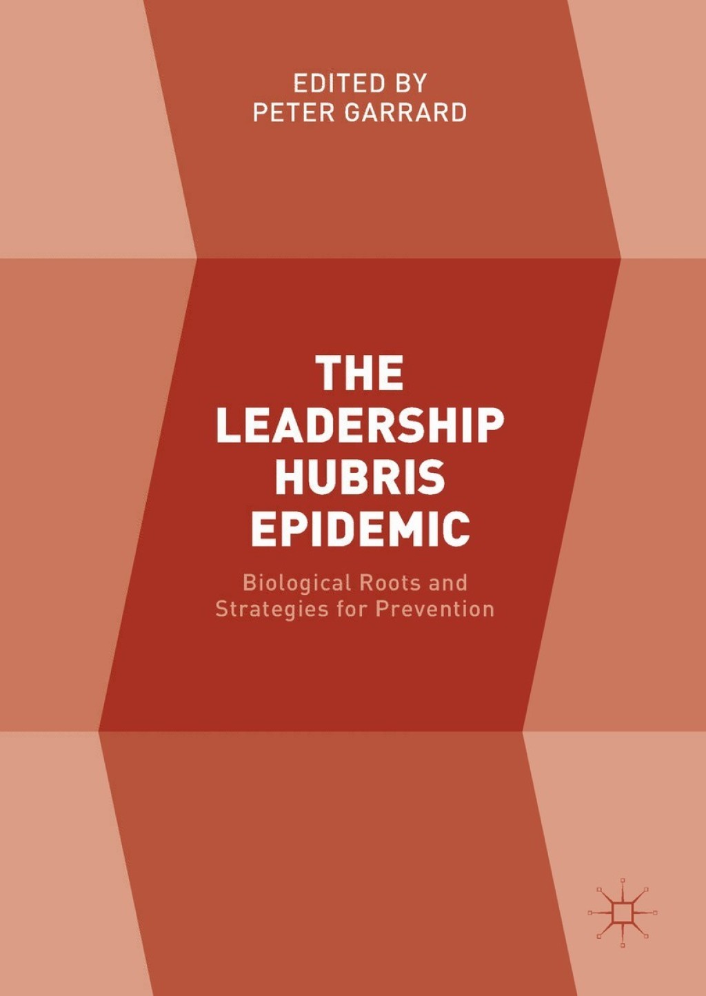 The Leadership Hubris Epidemic Biological Roots and Strategies for Prevention 