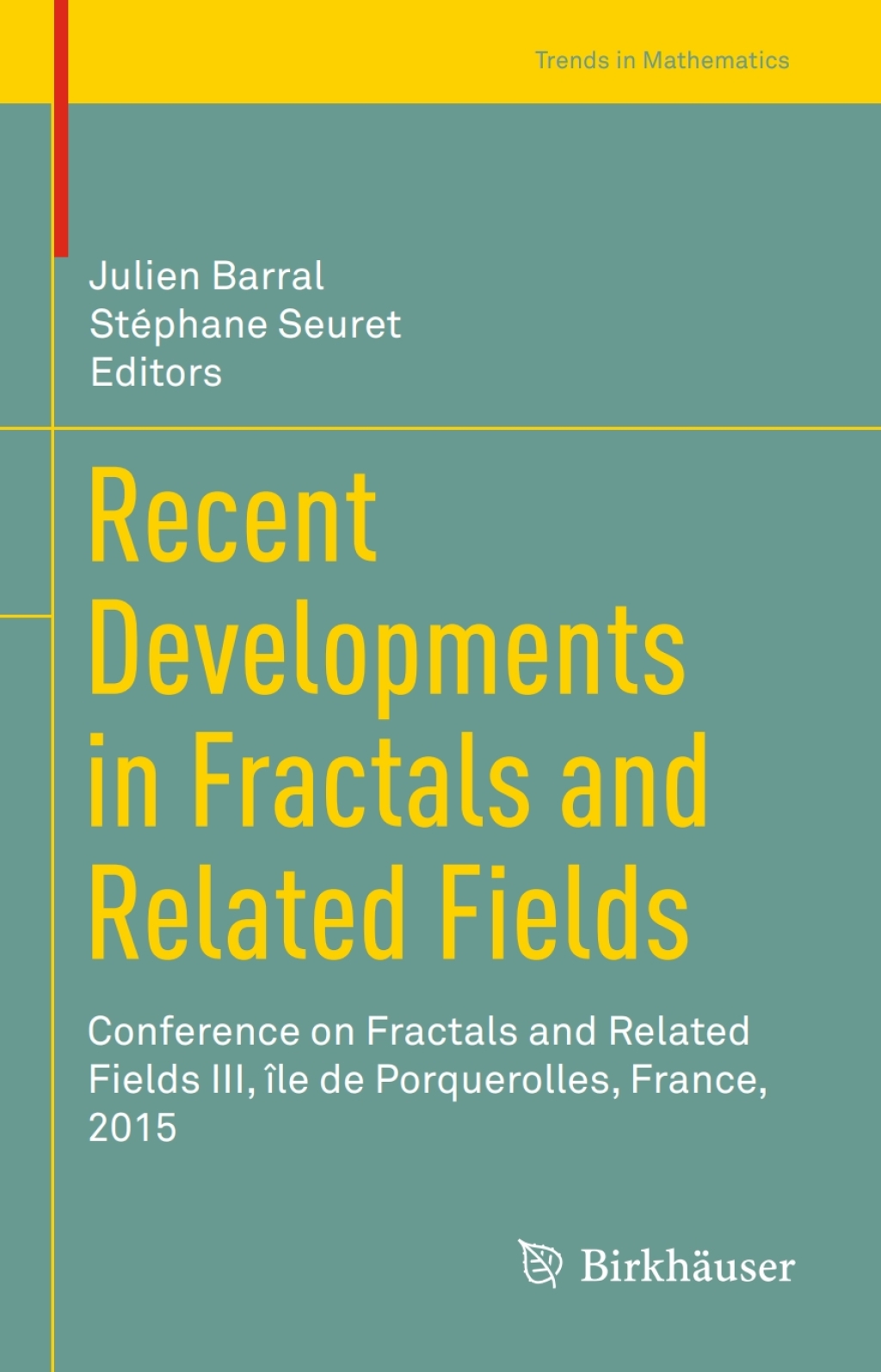 Recent Developments in Fractals and Related Fields Conference on Fractals and Related Fields III, Ã¢â‚¬Å¡ÃƒÂ ÃƒÂ¶Ã¢Ë†Å¡ÃƒÅ“le de Porquerolles, France, 2015 