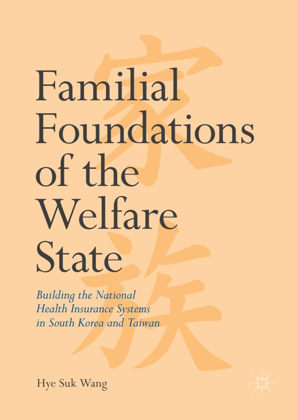 Familial Foundations of the Welfare State Building the National Health Insurance Systems in South Korea and Taiwan 