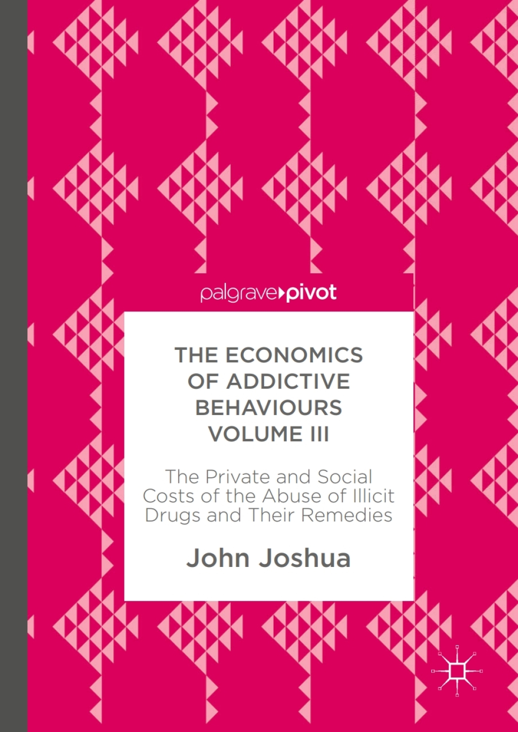 The Economics of Addictive Behaviours Volume III The Private and Social Costs of the Abuse of Illicit Drugs and Their Remedies 