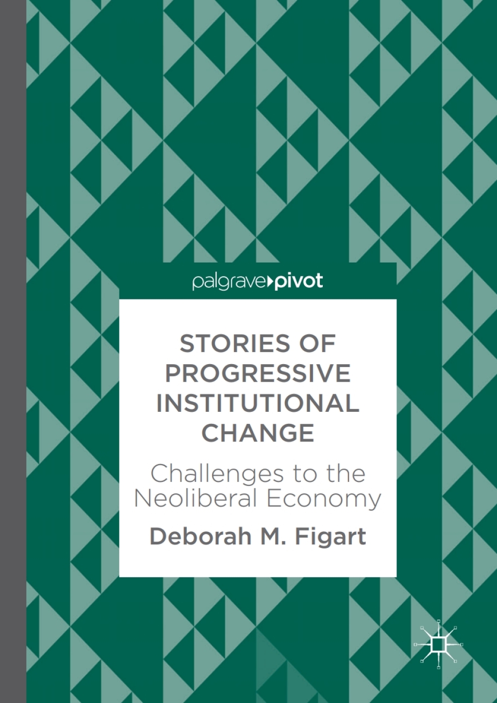 Stories of Progressive Institutional Change Challenges to the Neoliberal Economy 