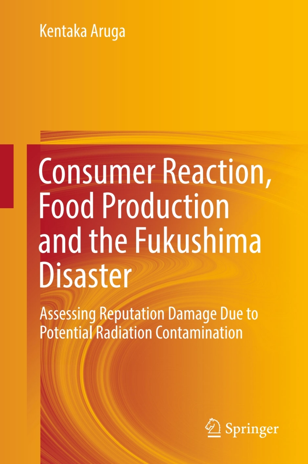 Consumer Reaction, Food Production and the Fukushima Disaster Assessing Reputation Damage Due to Potential Radiation Contamination 