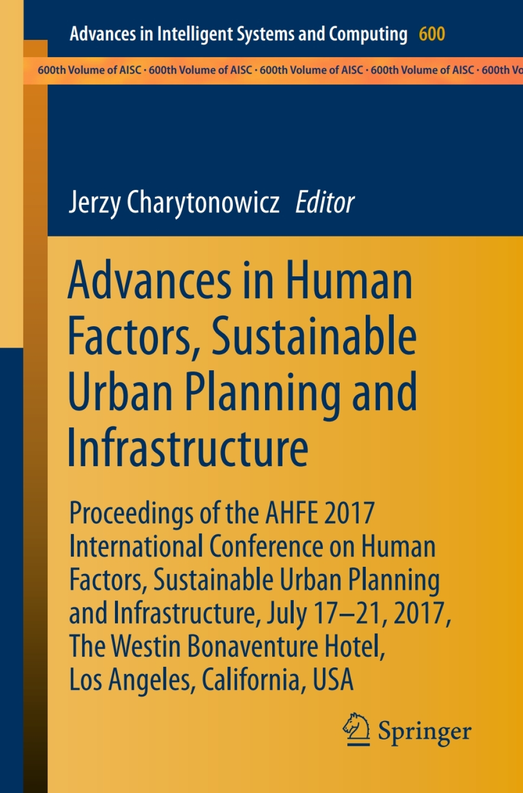 Advances in Human Factors, Sustainable Urban Planning and Infrastructure Proceedings of the AHFE 2017 International Conference on Human Factors, Sustainable Urban Planning and Infrastructure, July 17Ã¢â‚¬Å¡Ãƒâ€žÃƒÂ¶Ã¢Ë†Å¡Ã¢â‚¬Â Ã¢Ë†Å¡Ã¢â€°Â 21, 2017, The Westin Bonaventure Hotel, Los Angeles, California, USA 