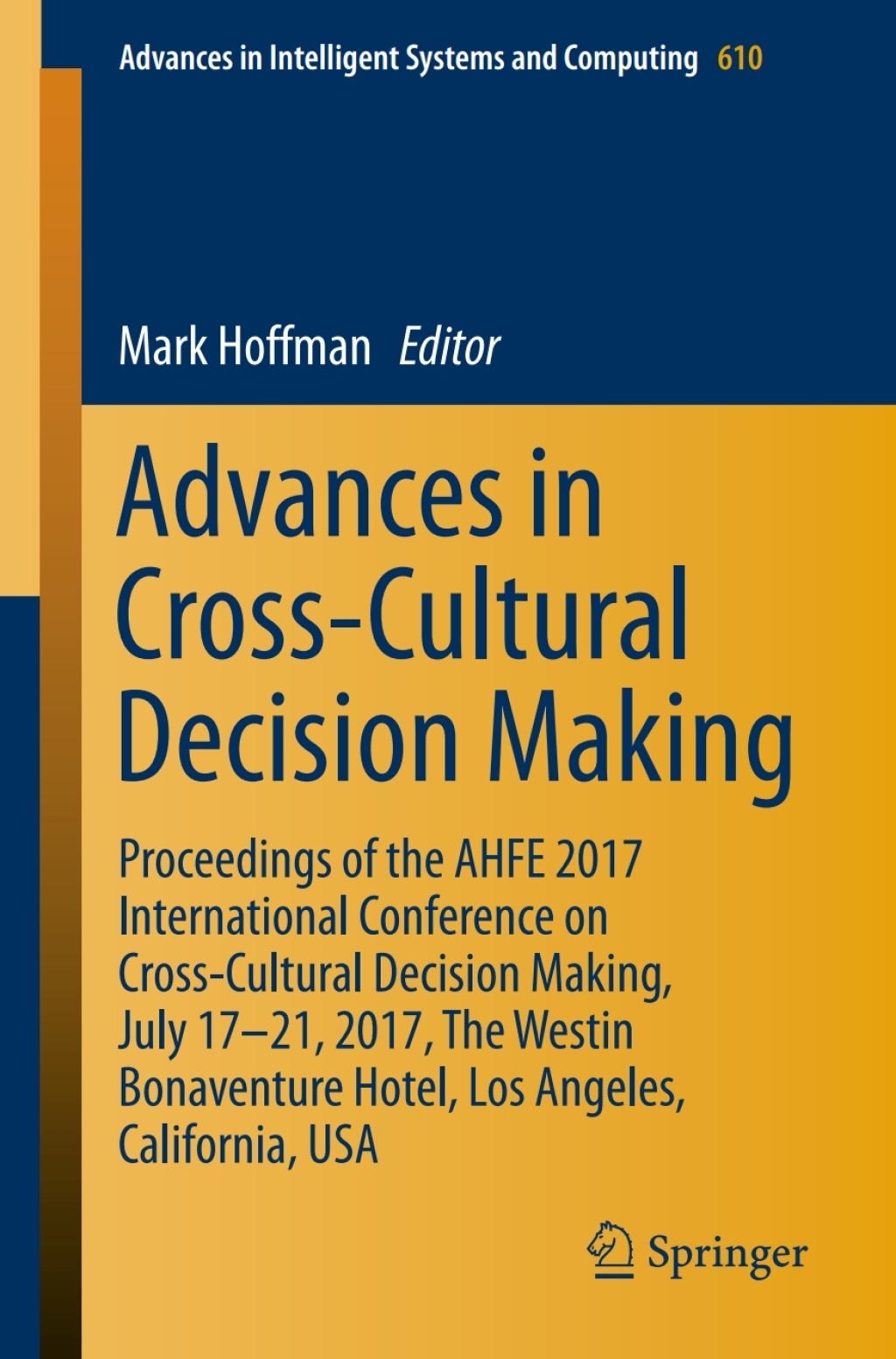 Advances in Cross-Cultural Decision Making Proceedings of the AHFE 2017 International Conference on Cross-Cultural Decision Making, July 17-21, 2017, The Westin Bonaventure Hotel, Los Angeles, California, USA 