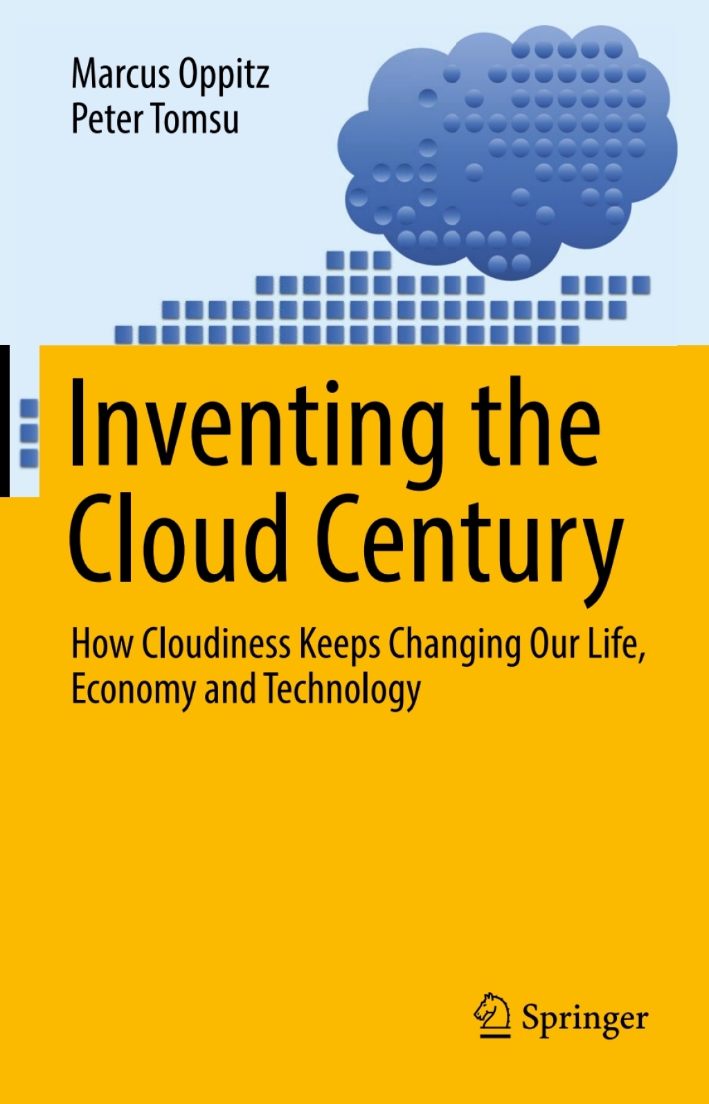 Inventing the Cloud Century How Cloudiness Keeps Changing Our Life, Economy and Technology 