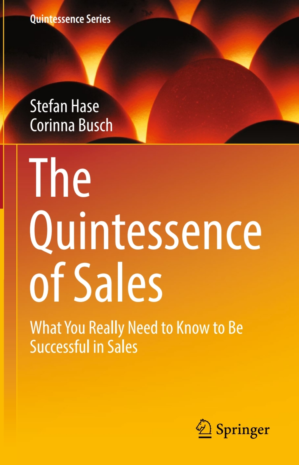 The Quintessence of Sales What You Really Need to Know to Be Successful in Sales 