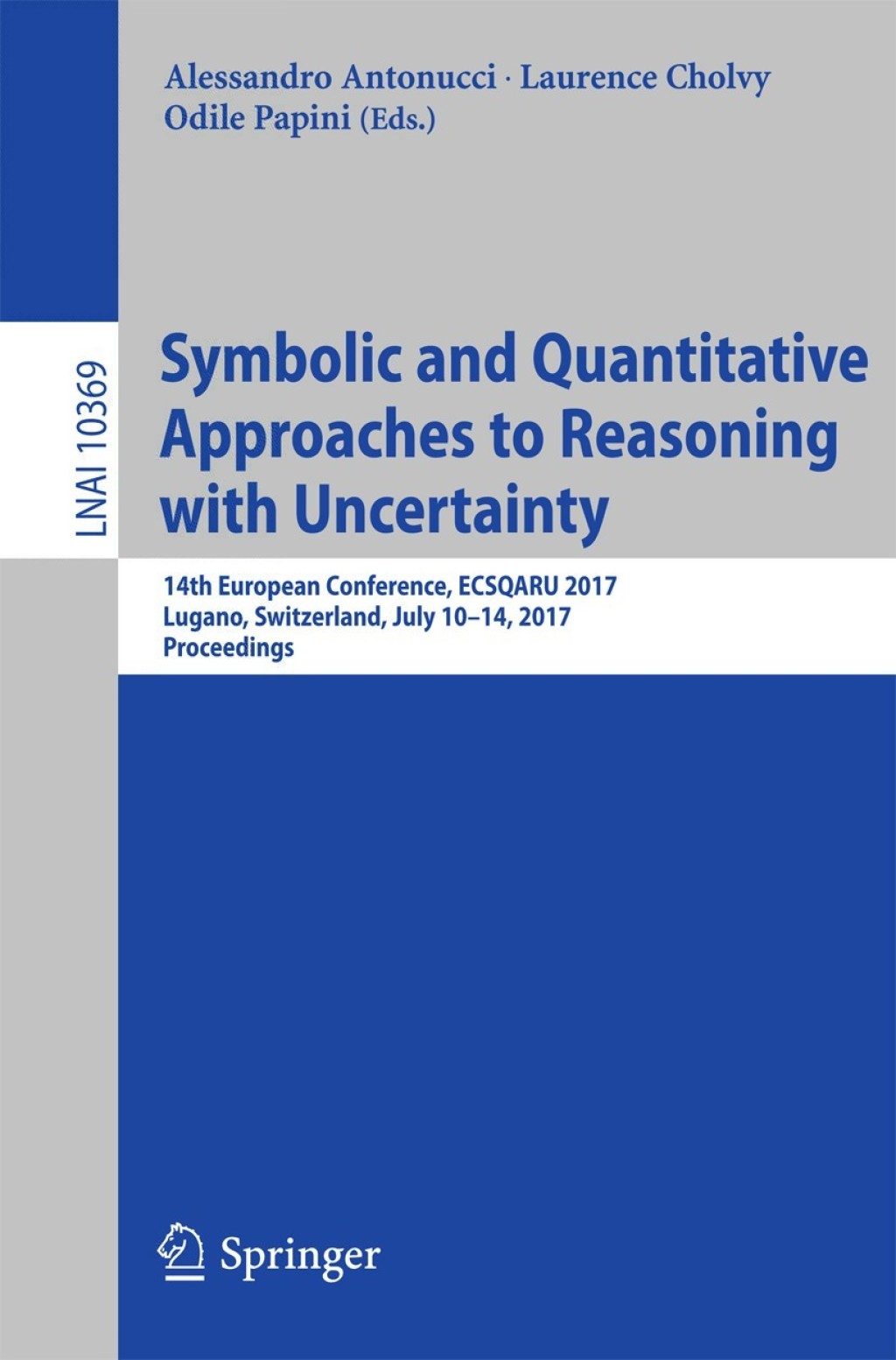 Symbolic and Quantitative Approaches to Reasoning with Uncertainty 14th European Conference, ECSQARU 2017, Lugano, Switzerland, July 10Ã¢â‚¬Å¡Ãƒâ€žÃƒÂ¶Ã¢Ë†Å¡Ãƒâ€˜Ã¢Ë†Å¡Ã‚Â¨14, 2017, Proceedings 