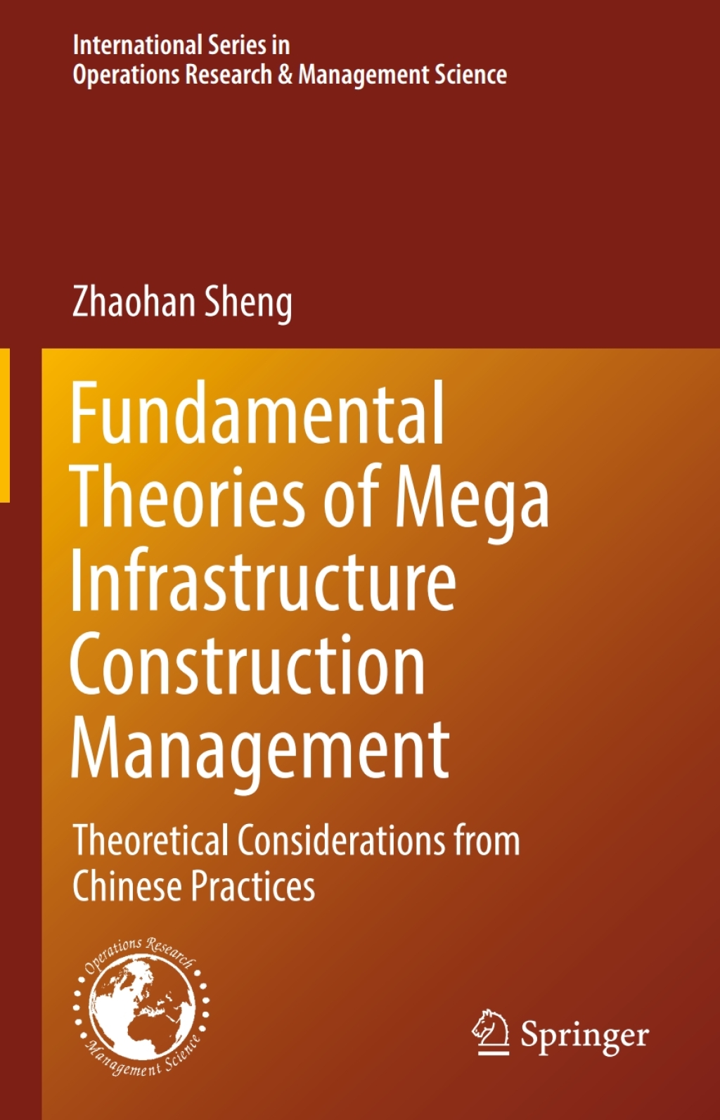 Fundamental Theories of Mega Infrastructure Construction Management Theoretical Considerations from Chinese Practices 