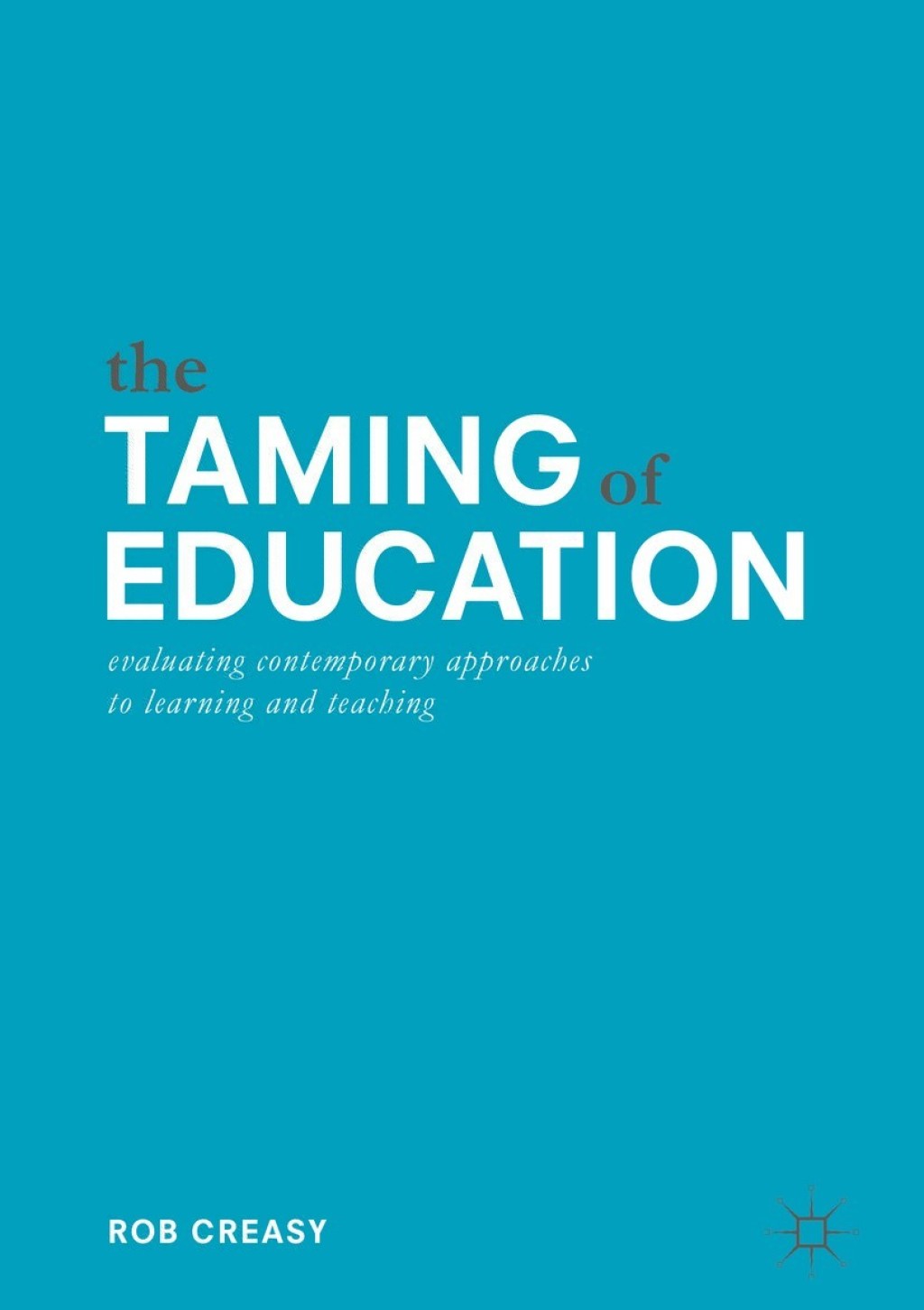 The Taming of Education Evaluating Contemporary Approaches to Learning and Teaching 