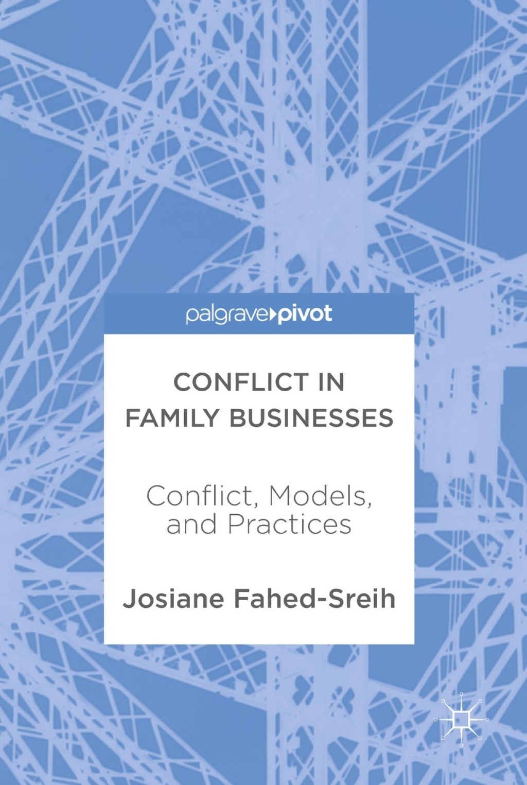 Conflict in Family Businesses Conflict, Models, and Practices 