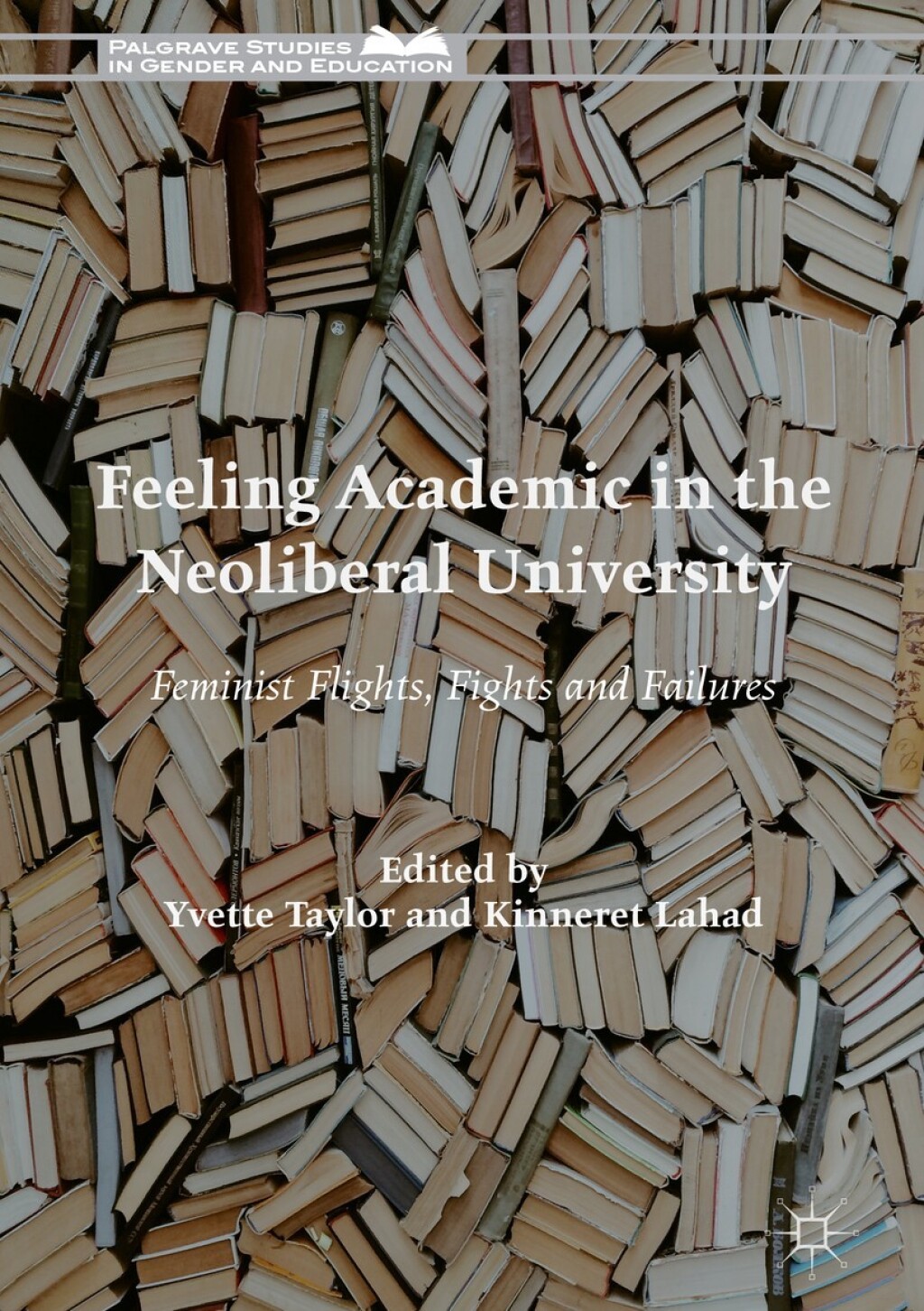 Feeling Academic in the Neoliberal University Feminist Flights, Fights and Failures 