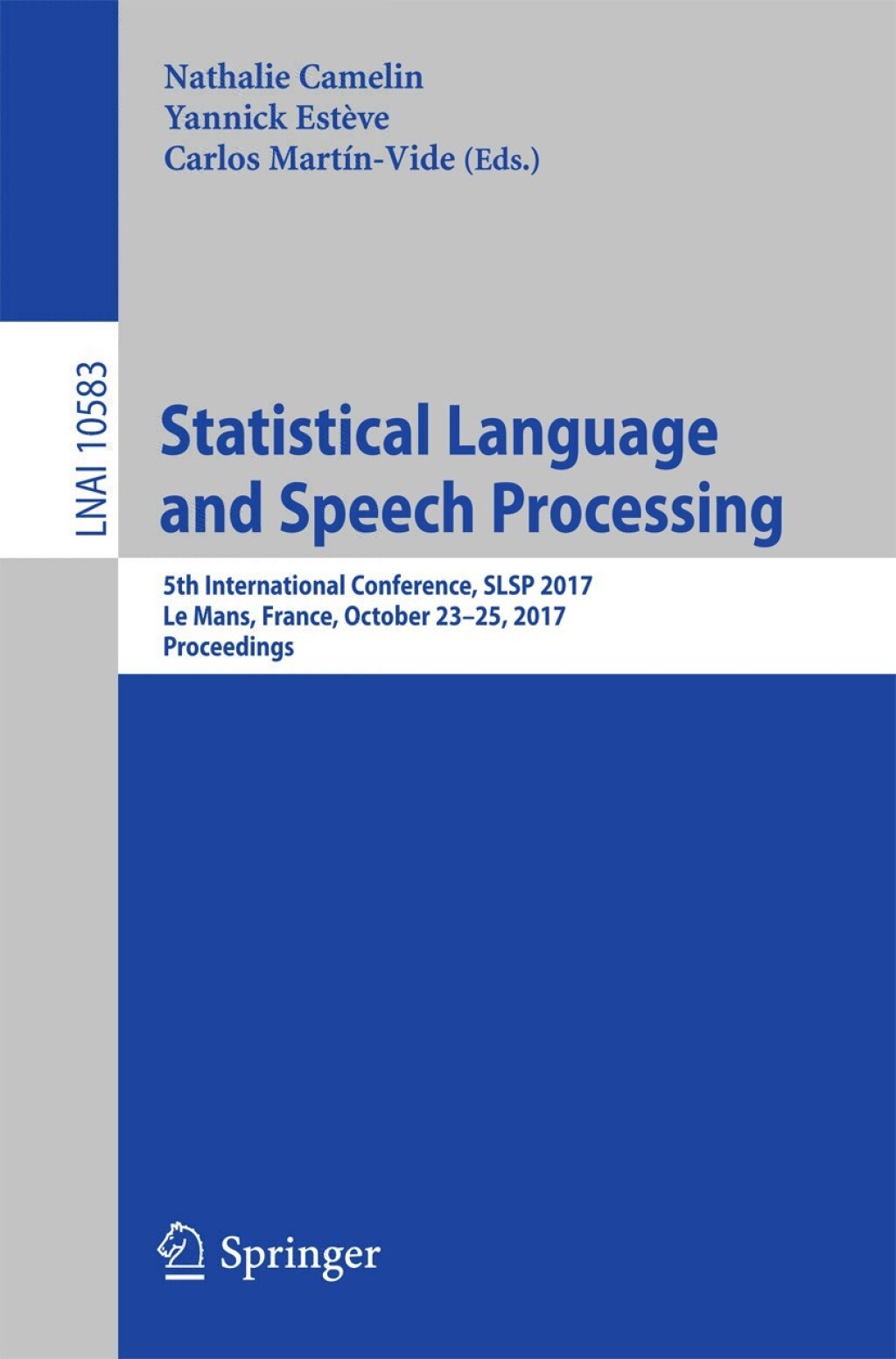Statistical Language and Speech Processing 5th International Conference, SLSP 2017, Le Mans, France, October 23Ã¢â‚¬Å¡Ãƒâ€žÃƒÂ¶Ã¢Ë†Å¡Ãƒâ€˜Ã¢Ë†Å¡Ã‚Â¨25, 2017, Proceedings 