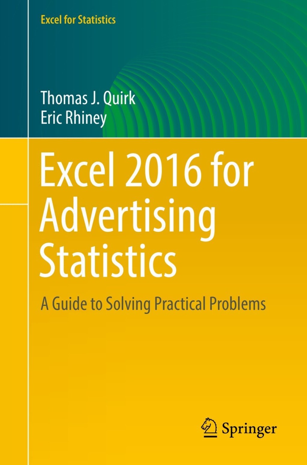 Excel 2016 for Advertising Statistics A Guide to Solving Practical Problems 
