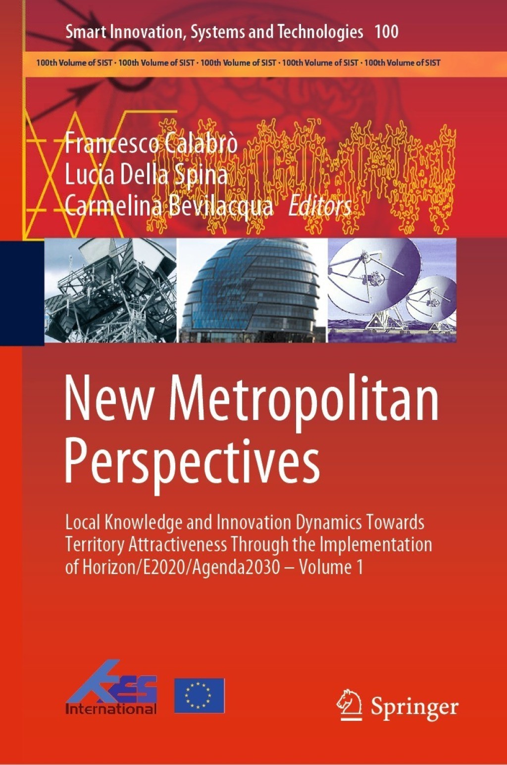 New Metropolitan Perspectives Local Knowledge and Innovation Dynamics Towards Territory Attractiveness Through the Implementation of Horizon/E2020/Agenda2030 Ã¢â‚¬Å¡Ãƒâ€žÃƒÂ¶Ã¢Ë†Å¡Ãƒâ€˜Ã¢Ë†Å¡Ã‚Â¨ Volume 1 