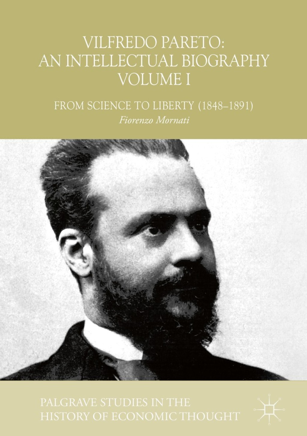 Vilfredo Pareto: An Intellectual Biography Volume I From Science to Liberty (1848Ã¢â‚¬Å¡Ãƒâ€žÃƒÂ¶Ã¢Ë†Å¡Ãƒâ€˜Ã¢Ë†Å¡Ã‚Â¨1891) 