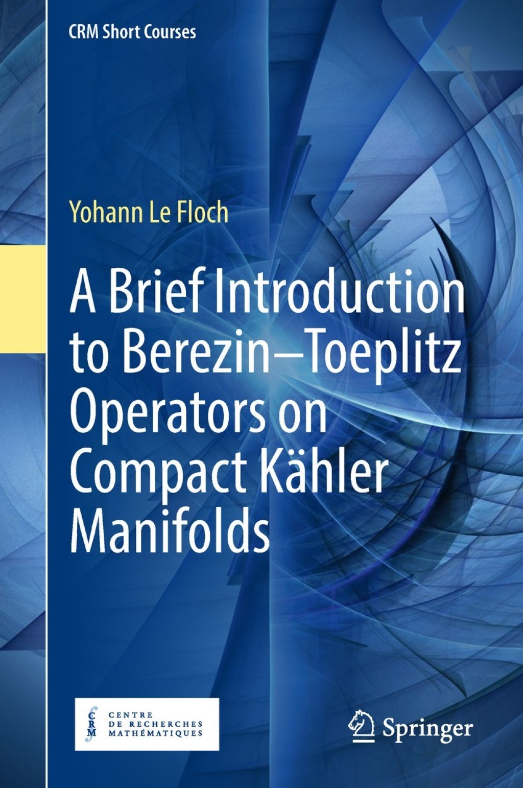 A Brief Introduction to BerezinÃ¢â‚¬Å¡Ãƒâ€žÃƒÂ¶Ã¢Ë†Å¡Ãƒâ€˜Ã¢Ë†Å¡Ã‚Â¨Toeplitz Operators on Compact KÃ¢â‚¬Å¡ÃƒÂ ÃƒÂ¶Ã‚Â¬ÃƒÅ¸hler Manifolds 