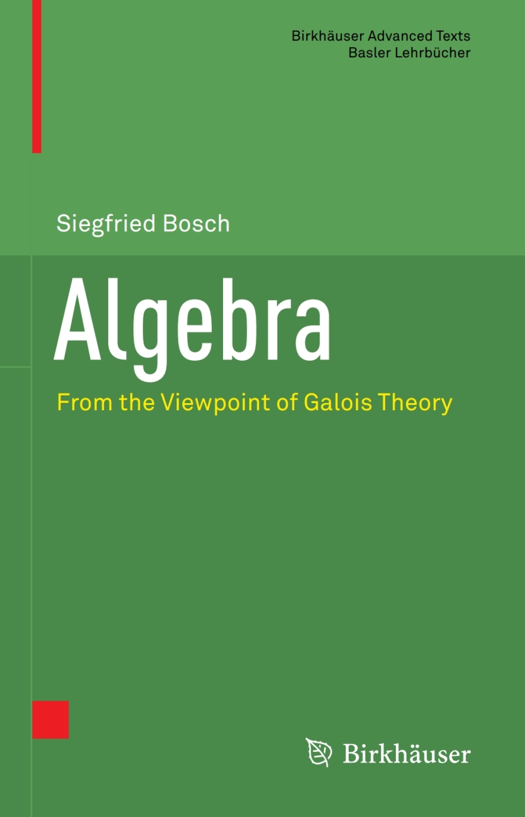 Algebra From the Viewpoint of Galois Theory 