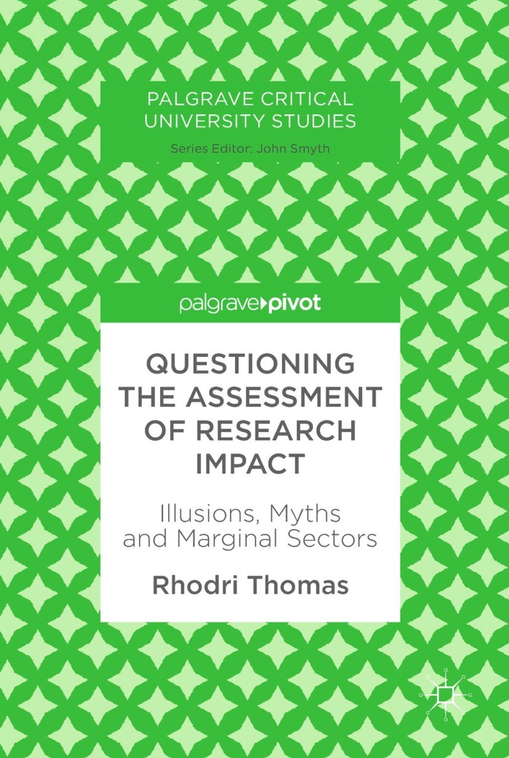 Questioning the Assessment of Research Impact Illusions, Myths and Marginal Sectors 