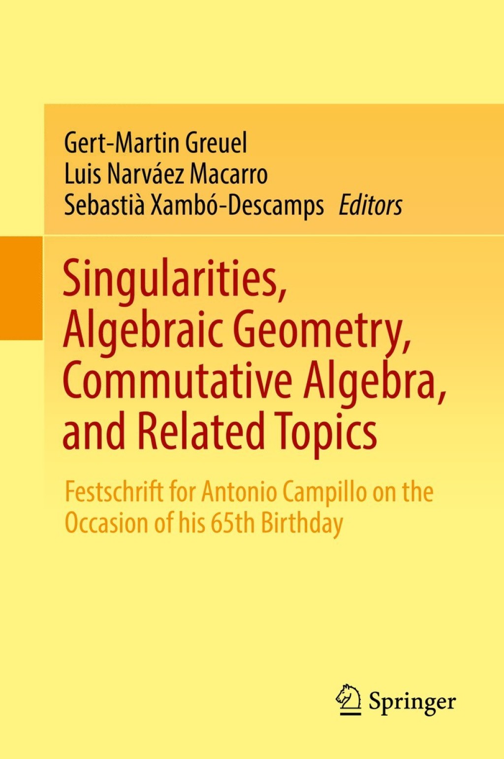Singularities, Algebraic Geometry, Commutative Algebra, and Related Topics Festschrift for Antonio Campillo on the Occasion of his 65th Birthday 