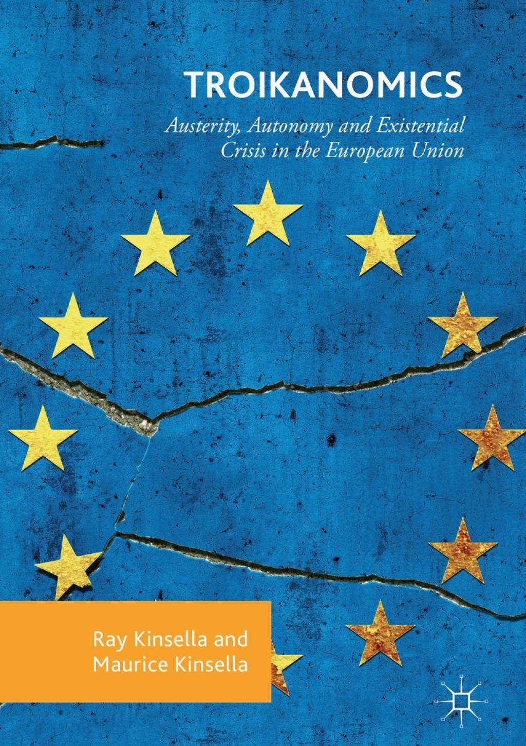 Troikanomics Austerity, Autonomy and Existential Crisis in the European Union 
