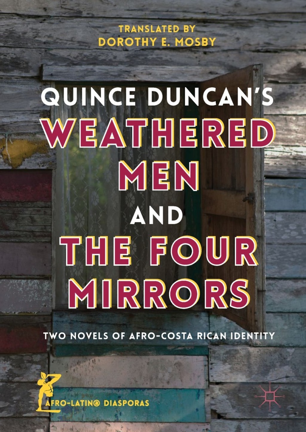 Quince Duncan's Weathered Men and The Four Mirrors Two Novels of Afro-Costa Rican Identity 