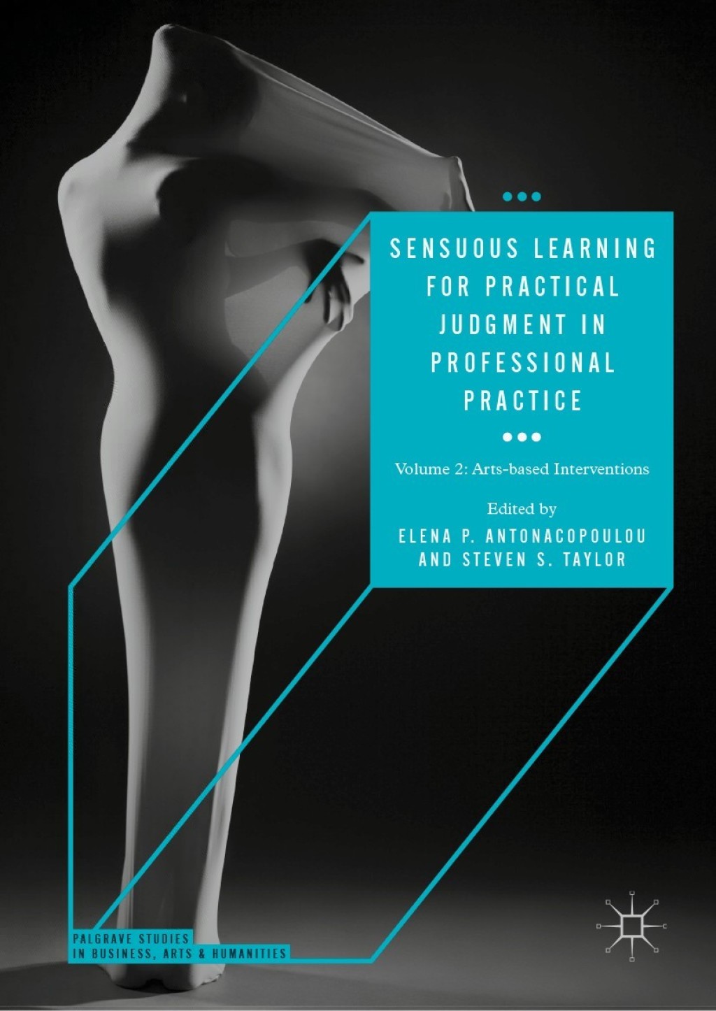 Sensuous Learning for Practical Judgment in Professional Practice Volume 2: Arts-based Interventions 