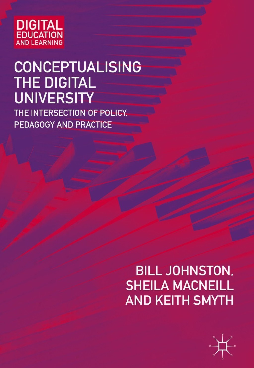 Conceptualising the Digital University The Intersection of Policy, Pedagogy and Practice 
