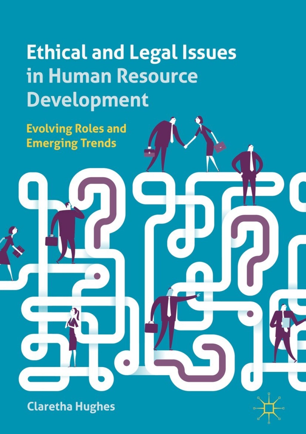 Ethical and Legal Issues in Human Resource Development Evolving Roles and Emerging Trends 