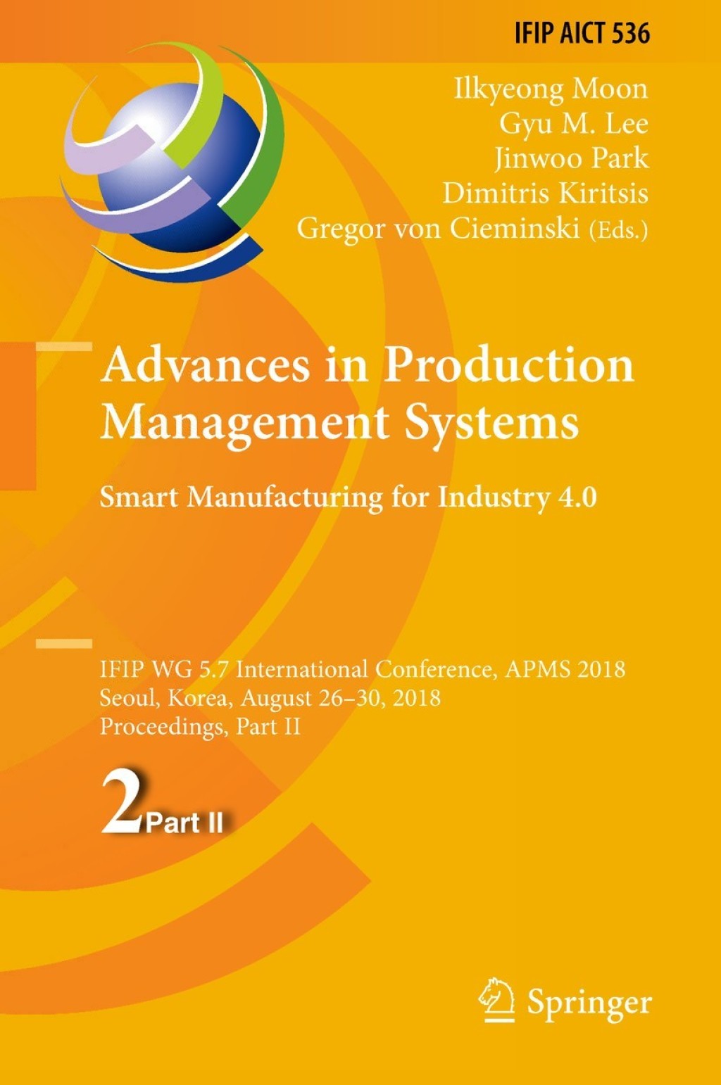 Advances in Production Management Systems. Smart Manufacturing for Industry 4.0 IFIP WG 5.7 International Conference, APMS 2018, Seoul, Korea, August 26-30, 2018, Proceedings, Part II 