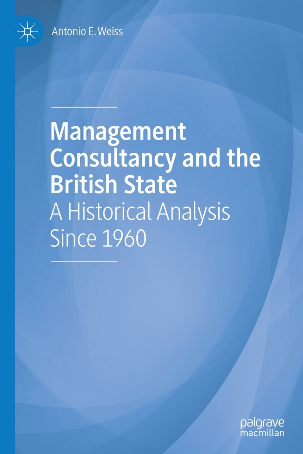 Management Consultancy and the British State A Historical Analysis Since 1960 