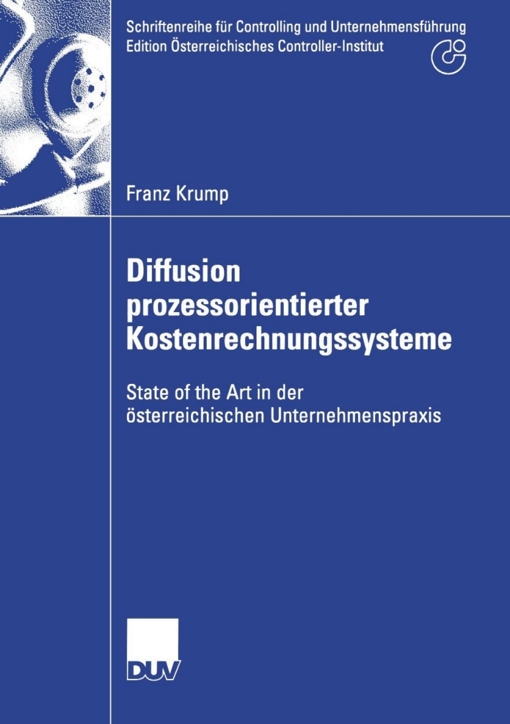 Diffusion prozessorientierter Kostenrechnungssysteme State of the Art in der Ã¢â‚¬Å¡ÃƒÂ ÃƒÂ¶Ã¢â‚¬Å¡ÃƒÂ Ãƒâ€¡sterreichischen Unternehmenspraxis 