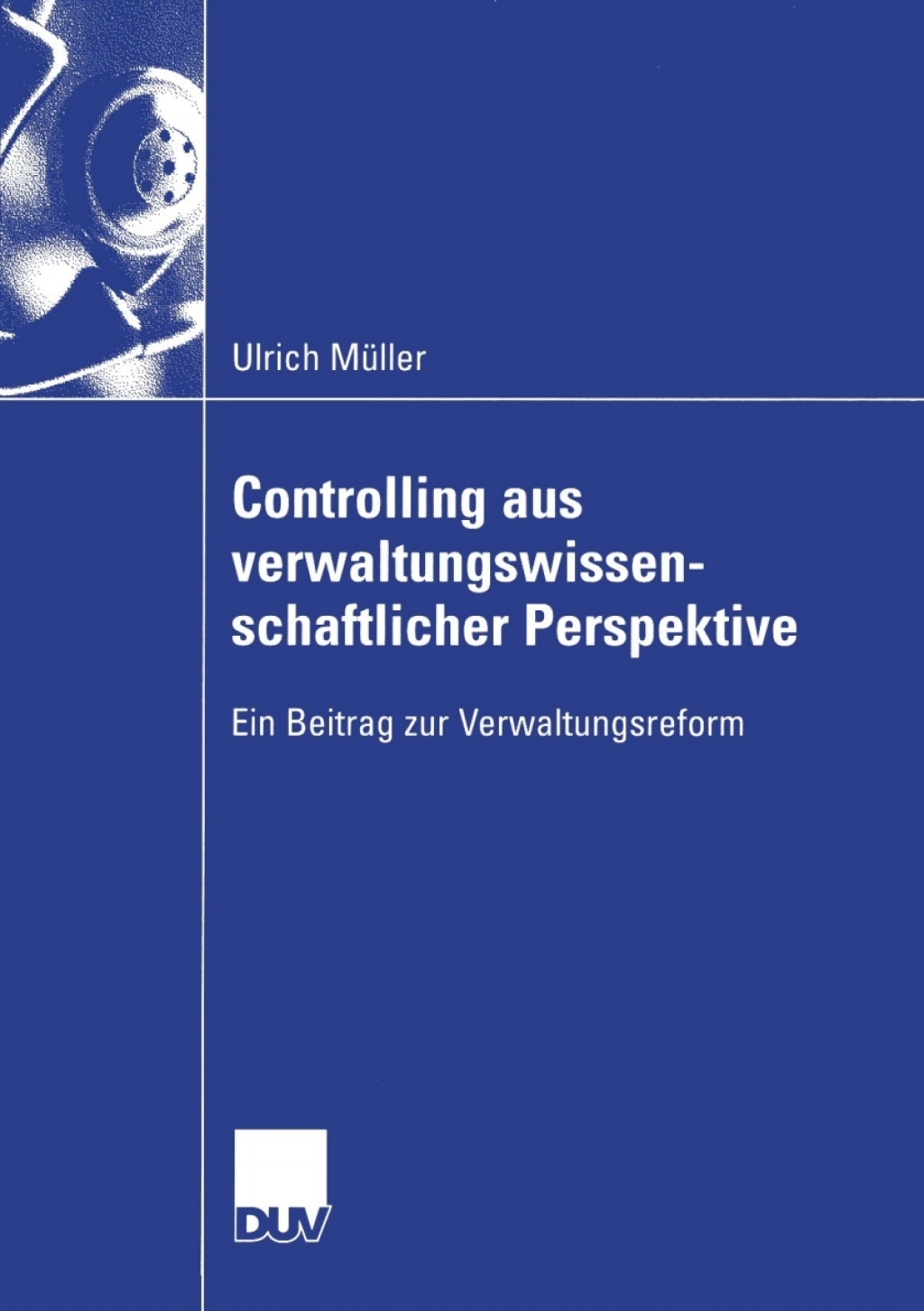 Controlling aus verwaltungswissenschaftlicher Perspektive Ein Beitrag zur Verwaltungsreform 