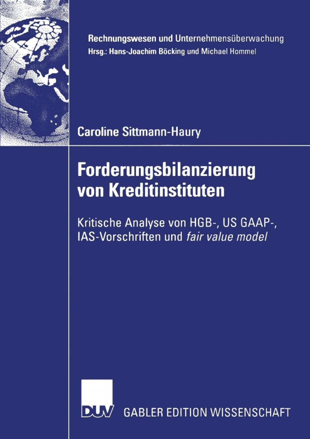 Forderungsbilanzierung von Kreditinstituten Kritische Analyse von HGB-, US GAAP-, IAS-Vorschriften und fair value model 